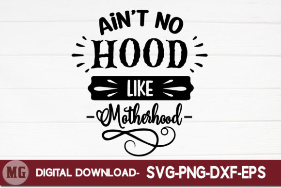 Ain t No Hood Like Motherhood Graphics in Crafts