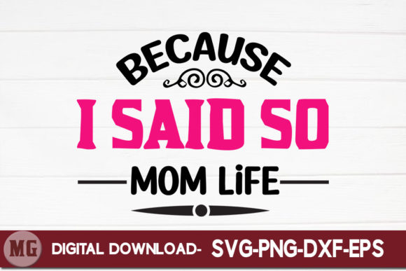 Because I Said so Mom Life Graphics for Crafts and Content