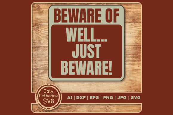 Beware of Well Just Beware Funny Sign Graphics for Crafts