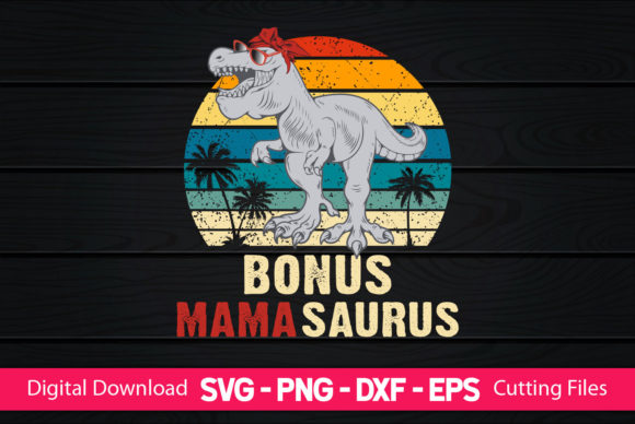 Bonus Mama Saurus Funny Dinosaur Gifts Graphics and Crafts