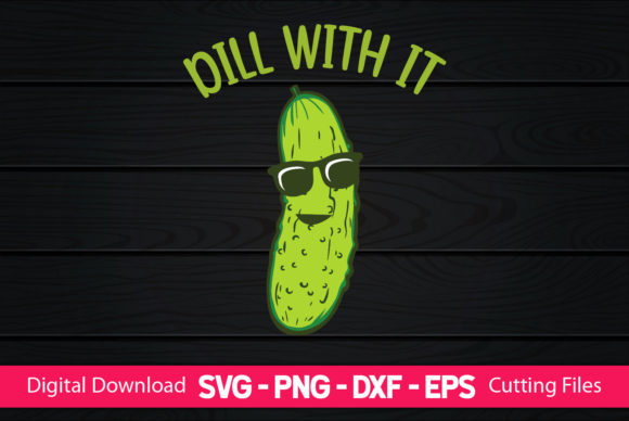 Dill with It Funny Pickles Gifts Graphics and Crafts