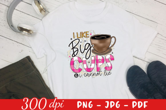 I Like Big Cups I Cannot Lie PNG: Graphics & Crafts for Bold Branding