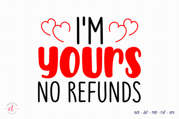 I m Yours No Refunds, Valentines Day SVG Graphics & Crafts