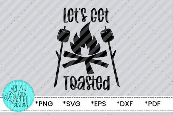 Let s Get Toasted SVG, Campfire SVG Graphics in Crafts