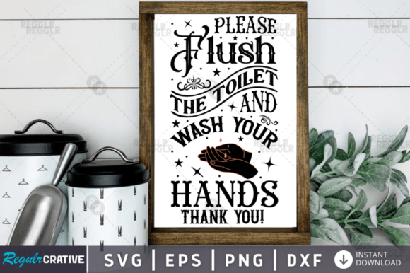 Please Flush the Toilet and Wash Your Ha Graphics for Crafts