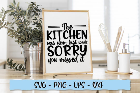 The Kitchen Was Clean Last Week Sorry Graphics for Crafts