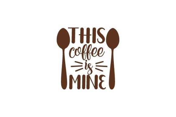 This Coffee is Mine Graphics for Crafts & Sellers