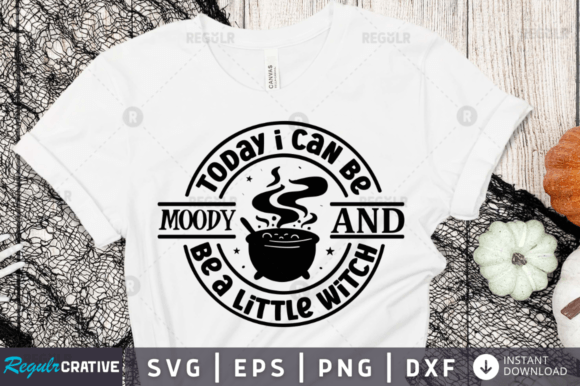 Today I Can Be Moody and Be a Little Wit Graphics for Crafts