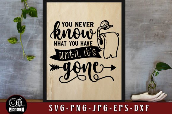 You Never Know What You Have, Bathroom Graphics for Crafts